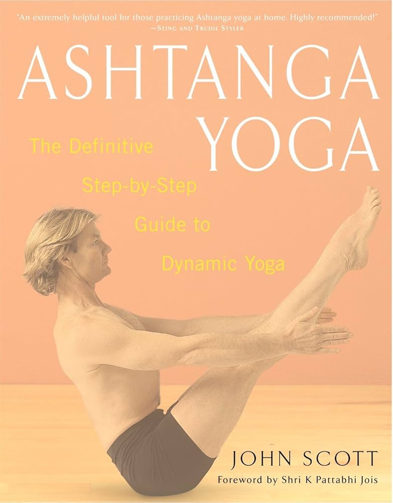 Ashtanga Yoga: The Definitive Step-by-Step Guide to Dynamic