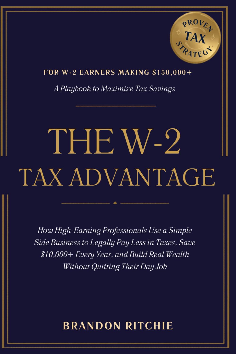 The W-2 Tax Advantage: How High-Earning Professionals Use a Simple Side Business to Legally Pay Less in Taxes, Save $10,000+ Every Year, and Build Real Wealth Without Quitting Their Day Job