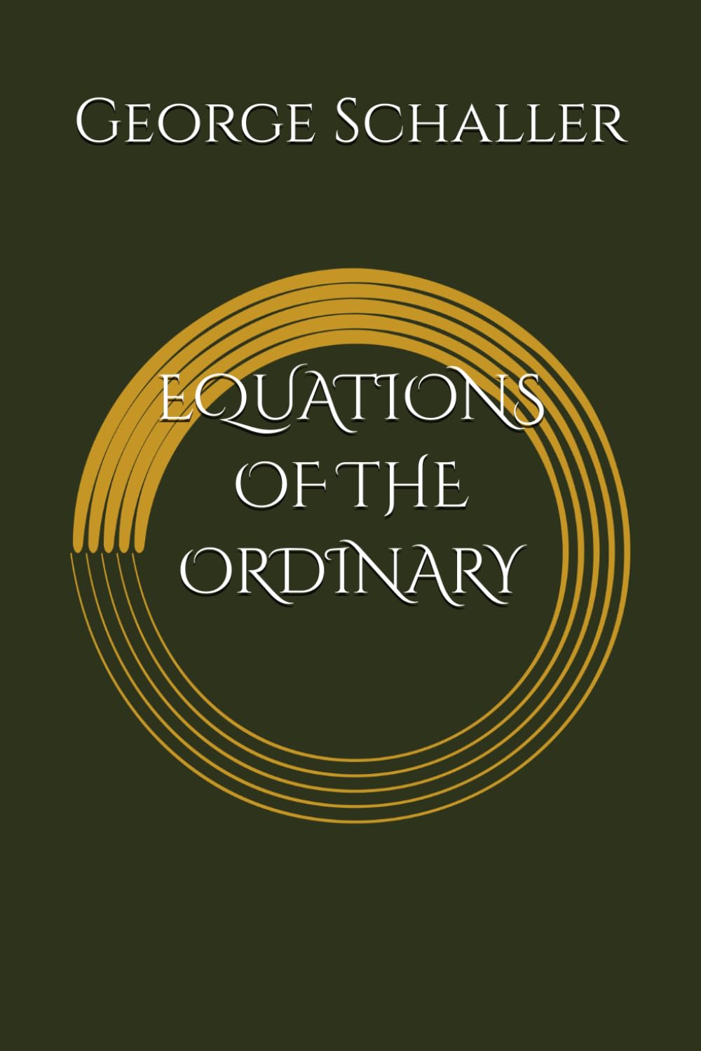 EQUATIONS OF THE ORDINARY: poems by GEORGE H. SCHALLER