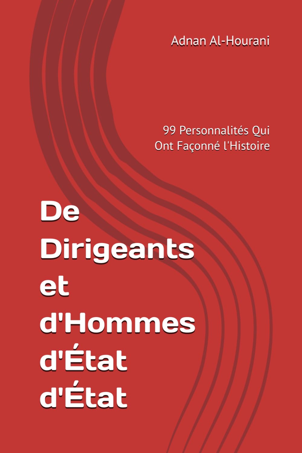 De Dirigeants et d'Hommes d'État d'État: 99 Personnalités Qui Ont Façonné l'Histoire (أجمل القول)