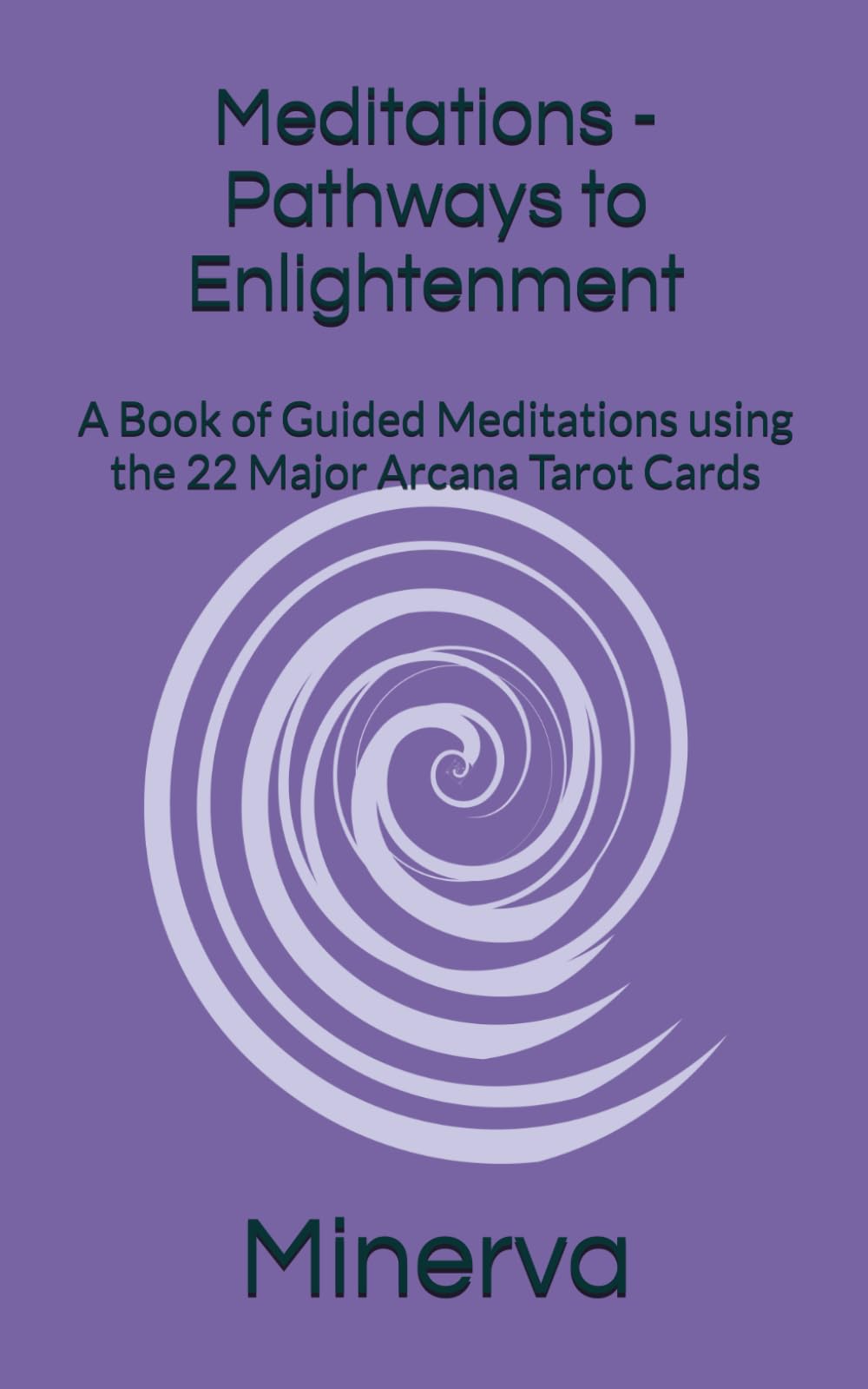 Meditations - Pathways to Enlightenment: A Book of Guided Meditations using the 22 Major Arcana Tarot Cards