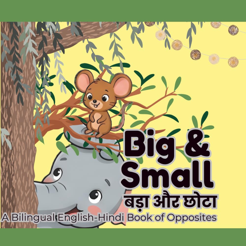 Big & Small / बड़ा और छोटा: A Bilingual English-Hindi Book of Opposites for Kids (The Little Hindi Learner’s Library)
