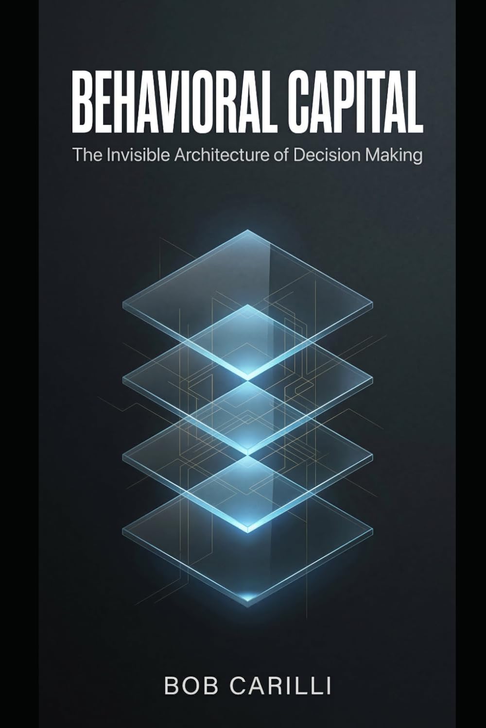 BEHAVIORAL CAPITAL: The Invisible Architecture of Decision Making