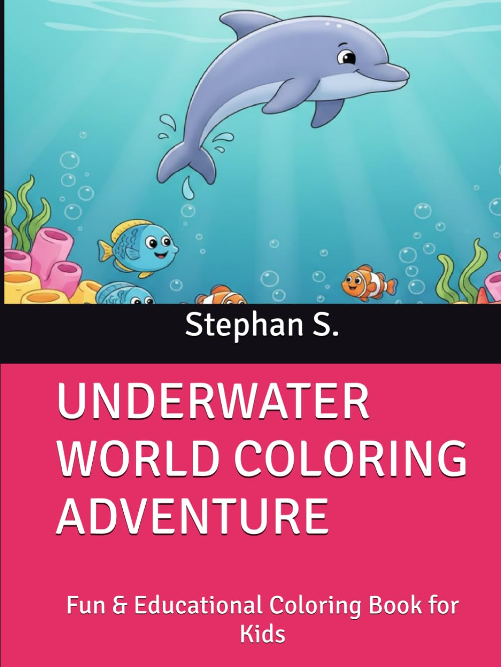 UNDERWATER WORLD COLORING ADVENTURE: Fun & Educational Coloring Book for Kids
