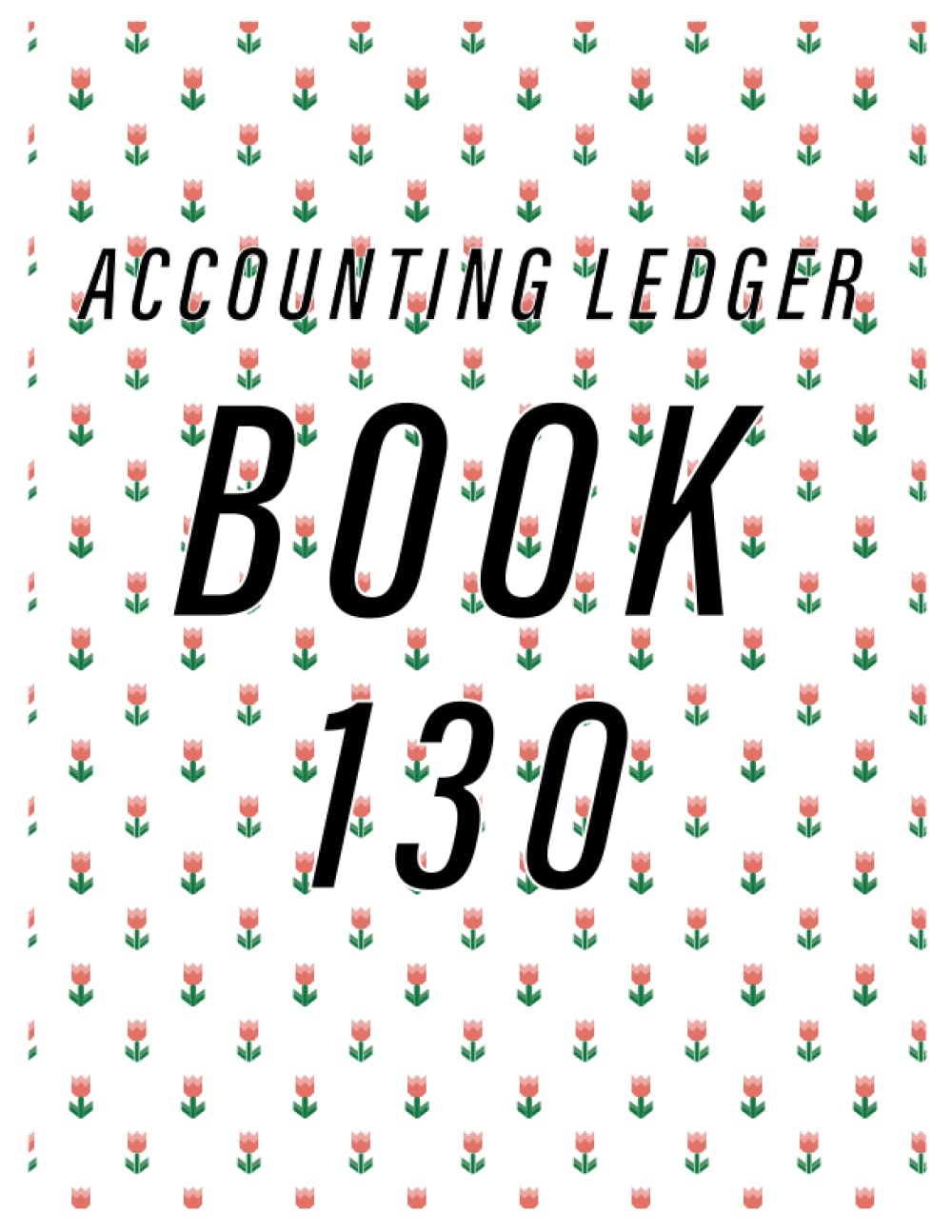 Accounting Ledger Book 130: Simple Accounting Ledger for Bookkeeping/ 130 pages: Size = 8.5 x 11 inches