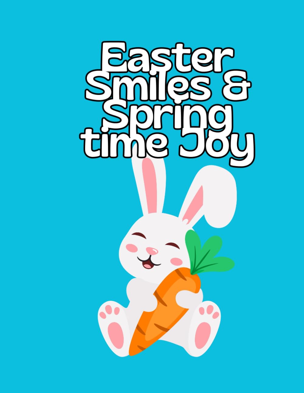 Easter Smiles & Springtime Joy: A Relaxing Coloring Book of Bunnies, Baskets, and Blossoms