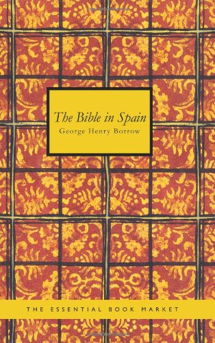 The Bible in Spain: or the journeys adventures and imprisonments of