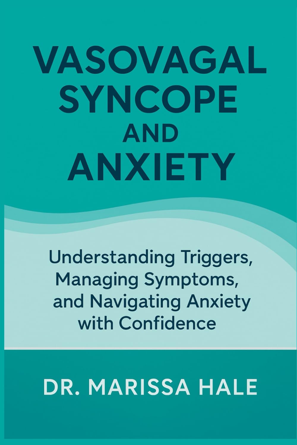 Vasovagal Syncope and Anxiety: Understanding Triggers, Managing Symptoms, and Navigating Anxiety with Confidence