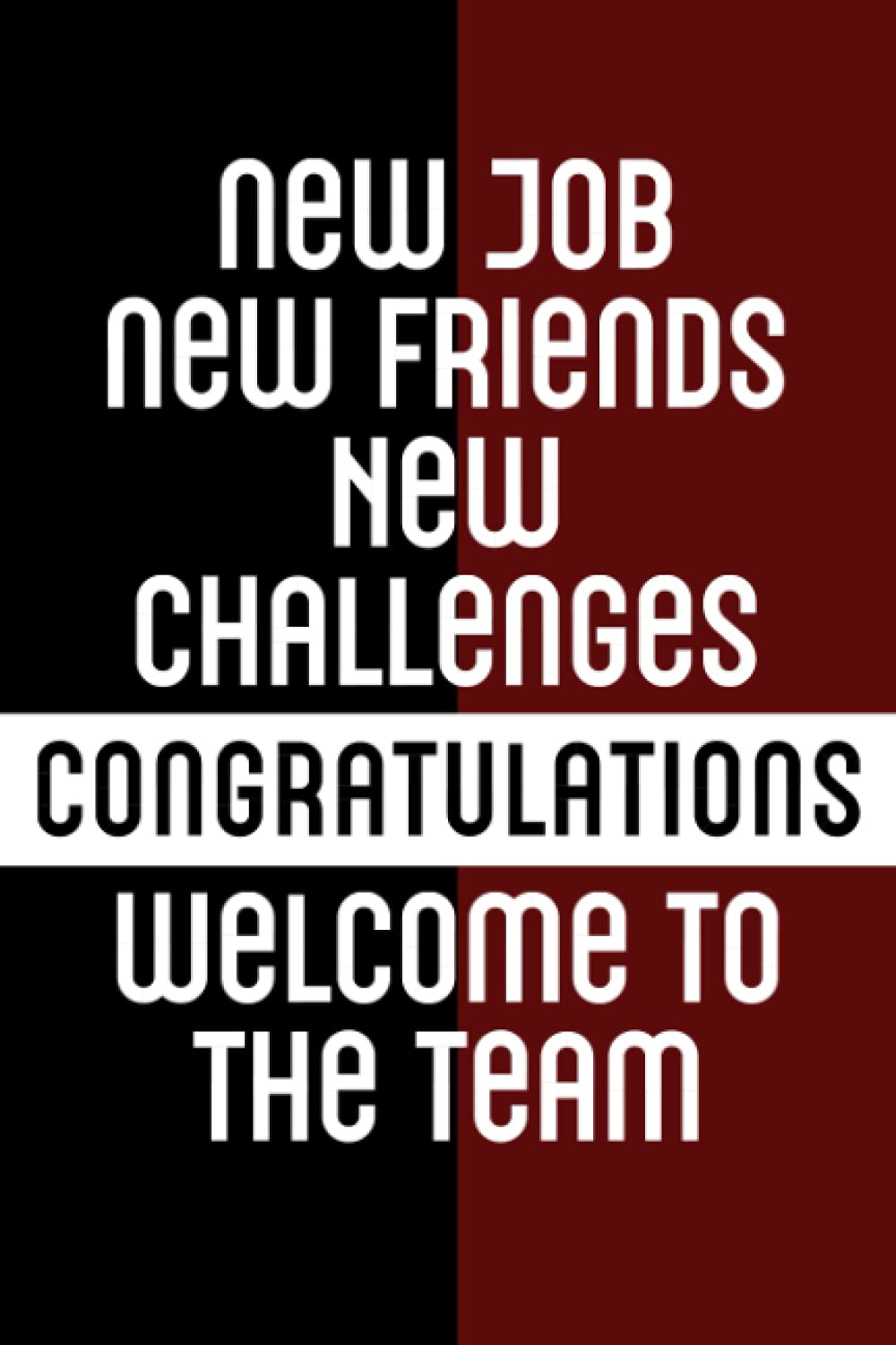New Job New Friends New Challenges Congratulations Welcome To The Team: Welcome New Employee / Employee Journal Notebook For Welcoming New Employees, Coworkers / 110 Blank Lined Pages, 6 x 9 Inches