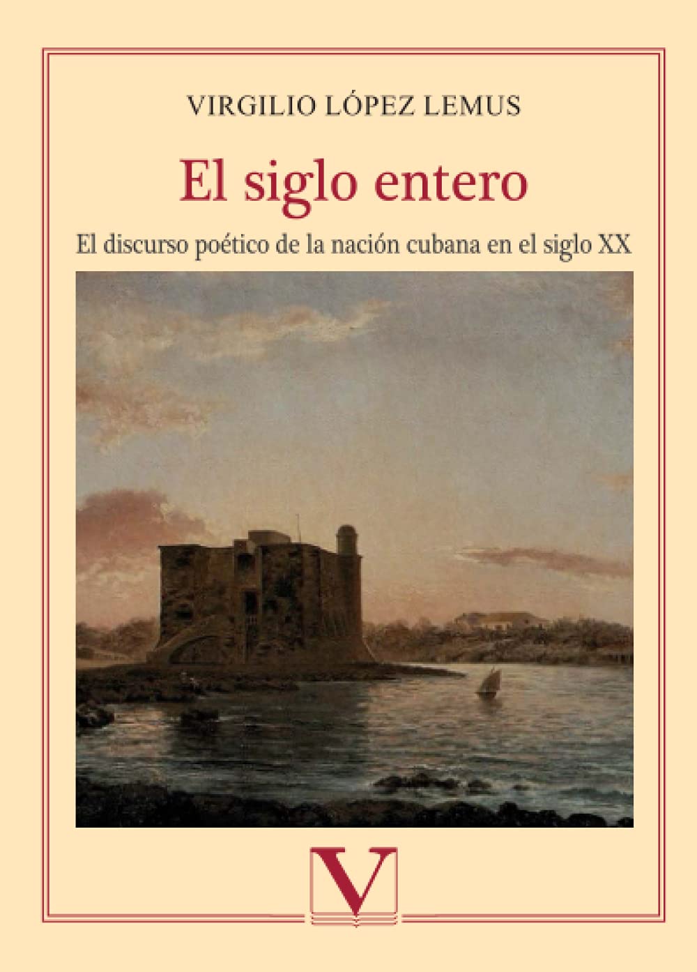 El siglo entero: El discurso poético de la nación cubana en el siglo XX (Biblioteca Cubana) (Spanish Edition)