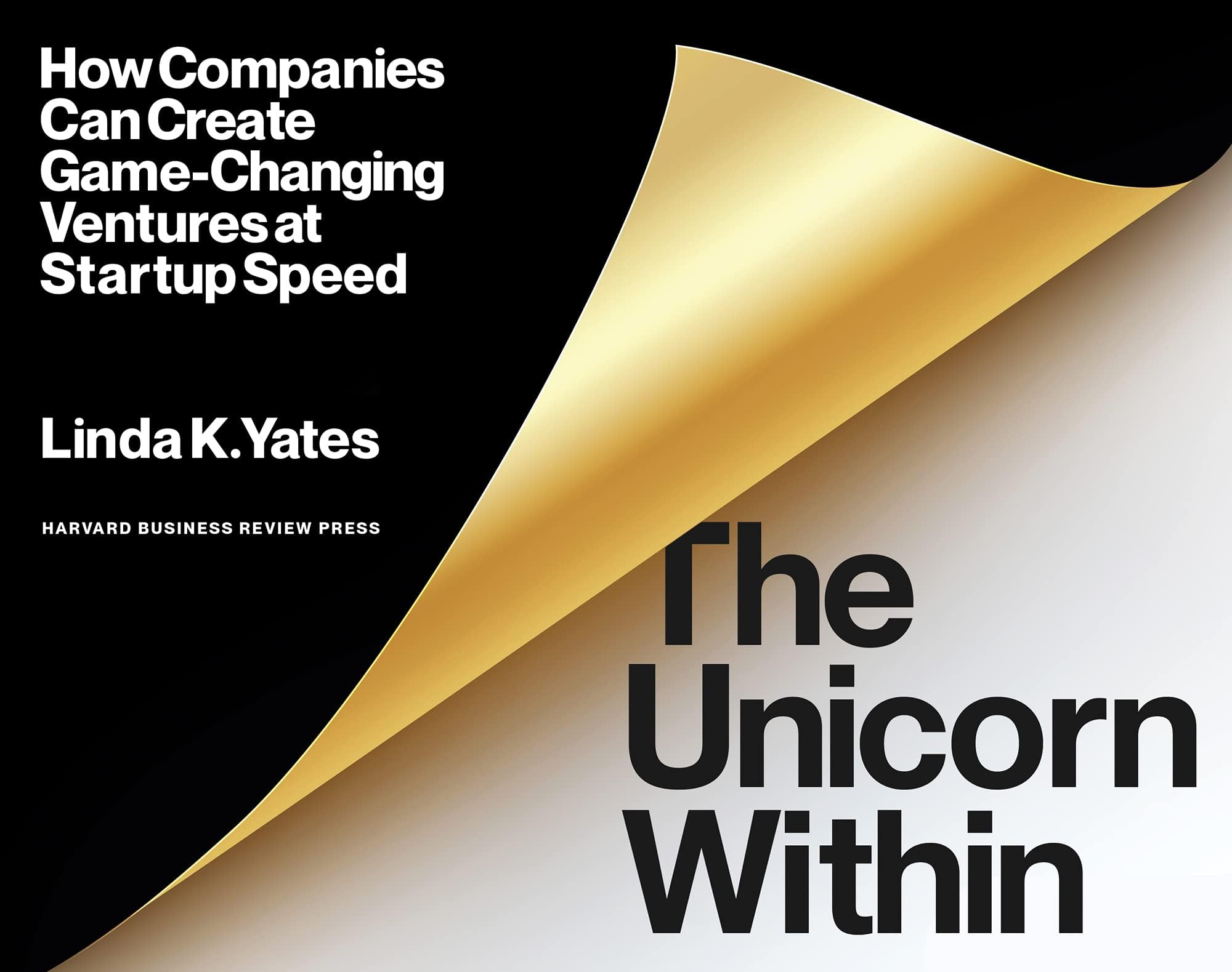 Harvard Business Review Press The Unicorn Within: How Companies Can Create Game-Changing Ventures at Startup Speed