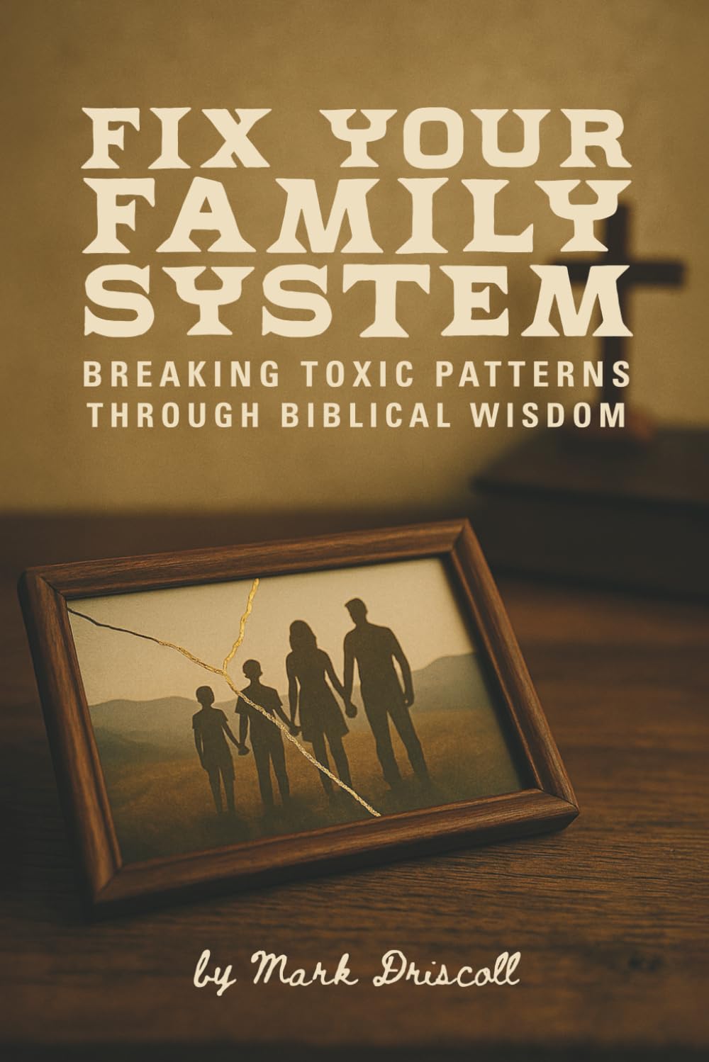 Fix Your Family System: Breaking Toxic Patterns Through Biblical Wisdom