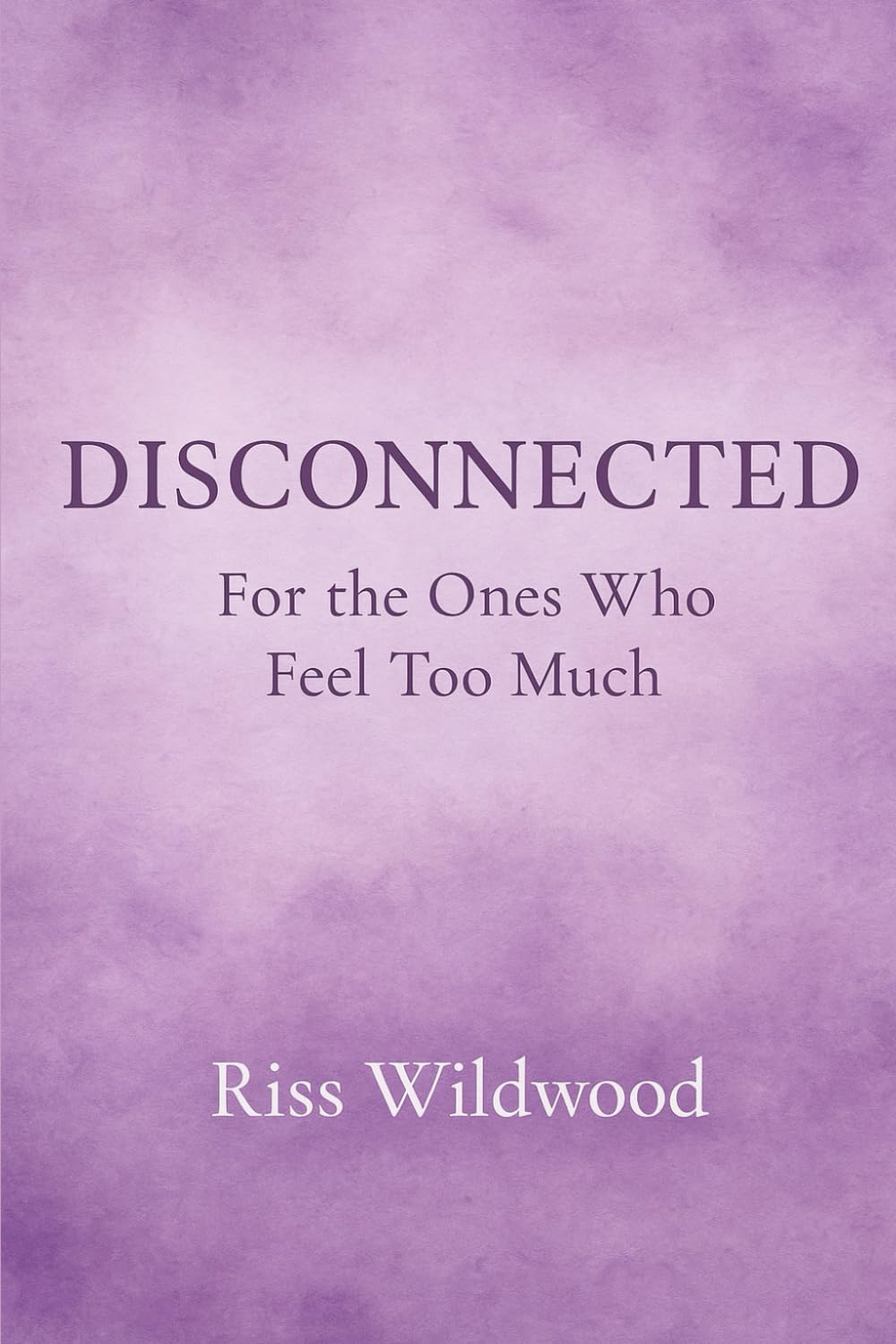Disconnected: For the Ones Who Feel Too Much