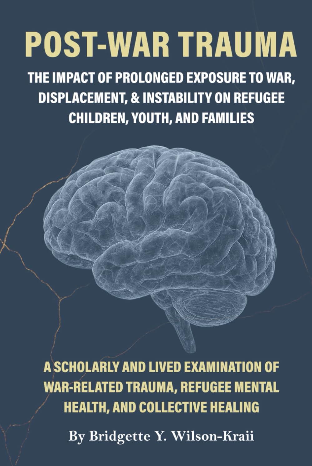 Post-War Trauma The Impact of Prolonged Exposure to War, Displacement, & Instability on the Mental Health of Refugee Children, Youth, and Families: A ... refugee mental health, and collective healing
