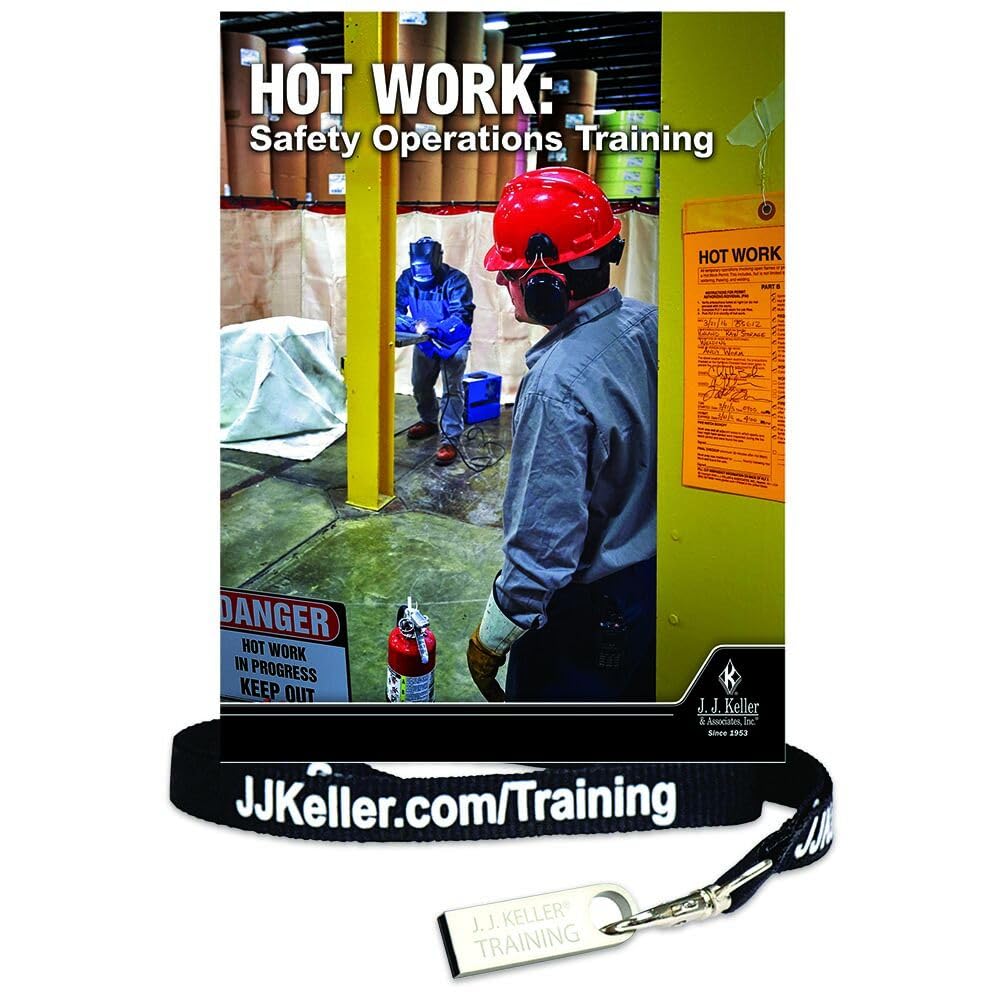 Hot Work: Safety Operations Training Kit, English, Understand the Dangers of Hot Work & the Importance of Using Safe Practices, J. J. Keller & Associates, Inc.