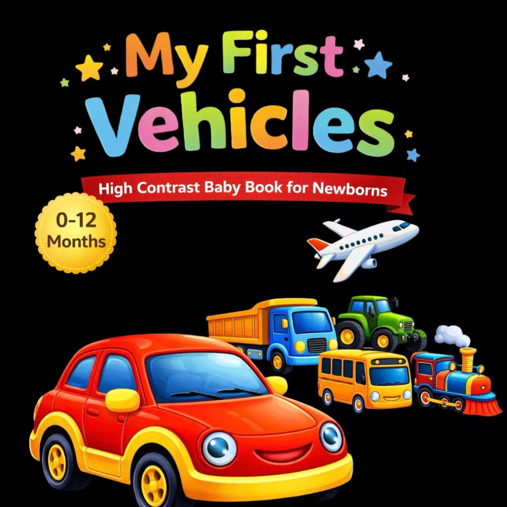 My First Vehicles High Contrast Baby Book for Newborns and Infants 0-12 Months: Black and White Images to Stimulate Baby Vision