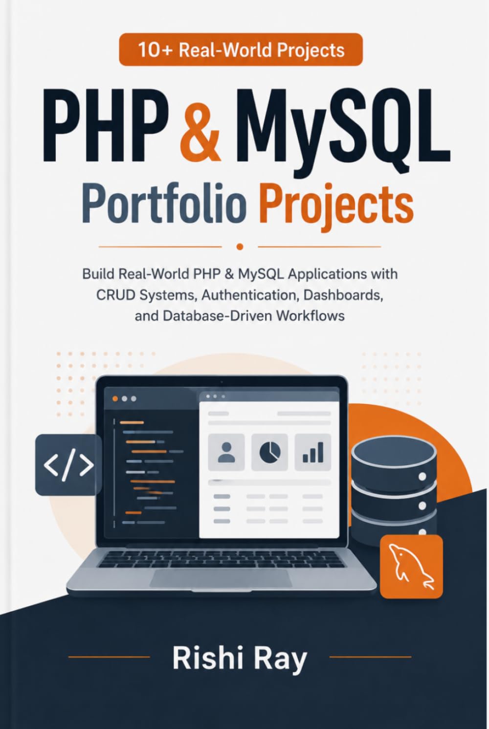 PHP & MySQL Portfolio Projects: Build 10+ Real-World PHP & MySQL Applications with CRUD Systems, Authentication, Dashboards, and Database-Driven Workflows (Real-World Web Projects Series)