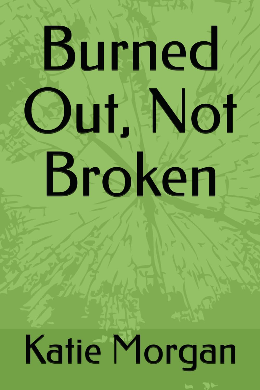 Burned Out, Not Broken