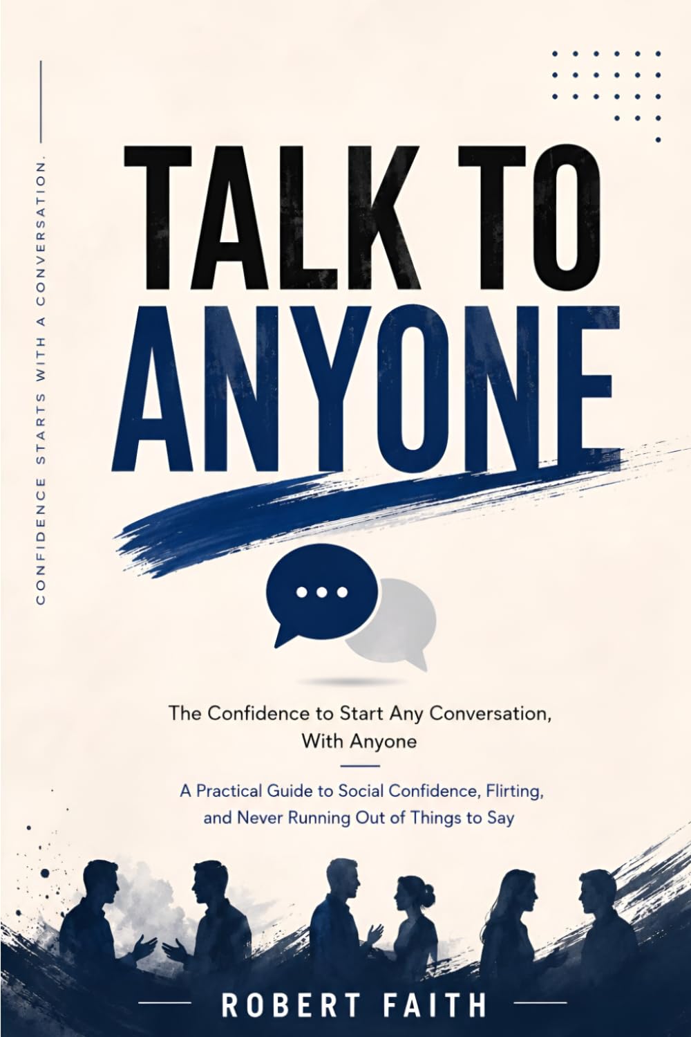 TALK TO ANYONE: PRACTICAL GUIDE TO BUILD CONFIDENCE AND CONNECT