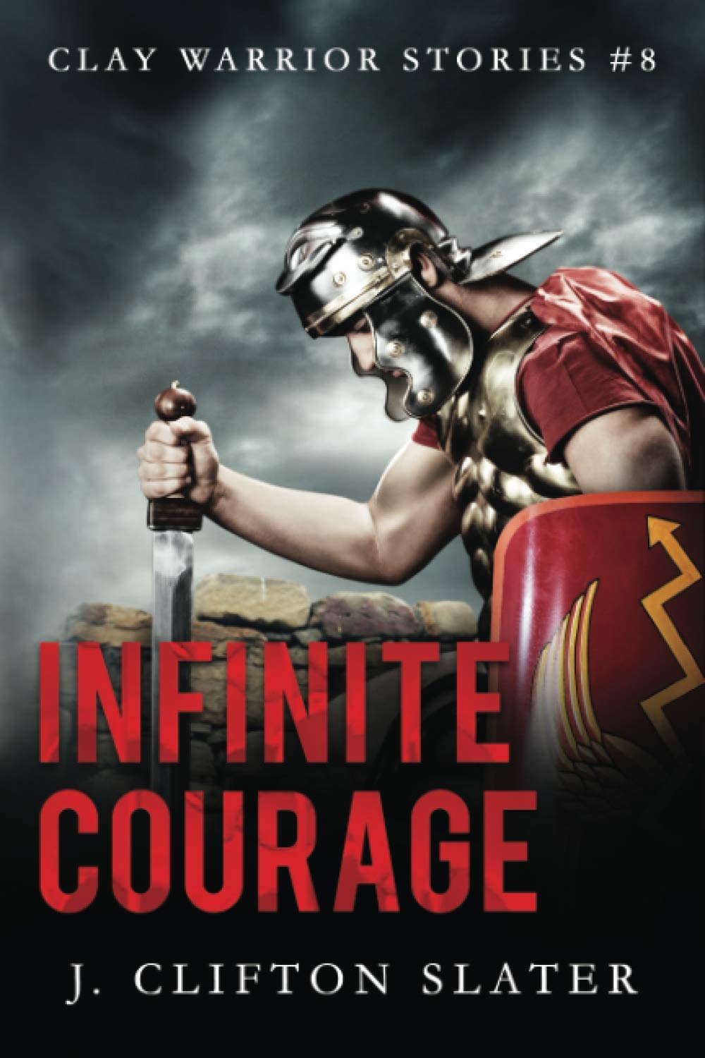 Infinite Courage: 8 (Clay Warrior Stories)