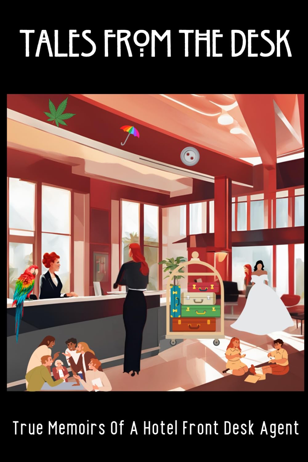 Tales From The Desk: True Memoirs Of A Hotel Front Desk Agent