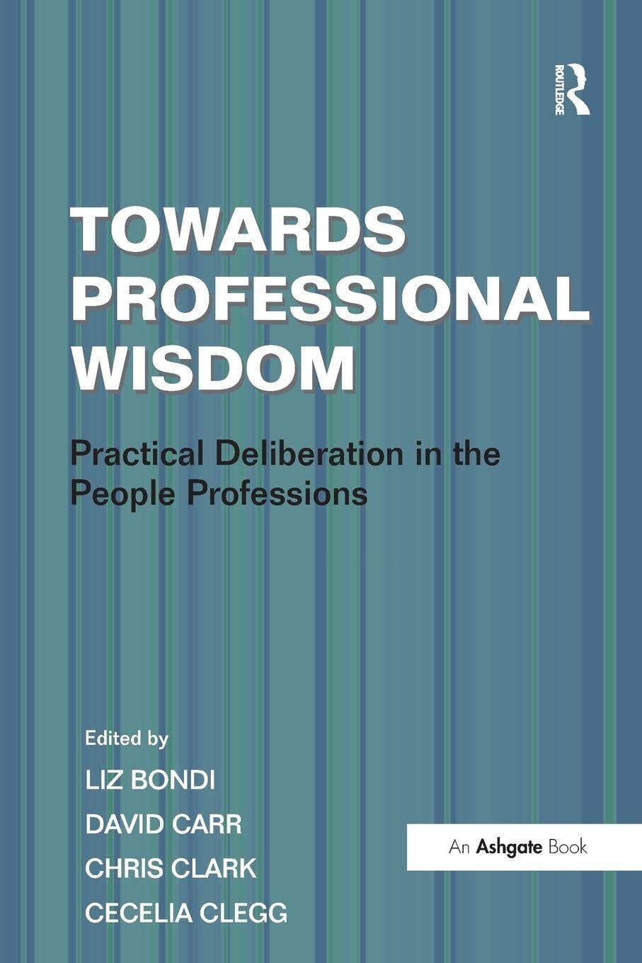 Towards Professional Wisdom: Practical Deliberation in the People Professions