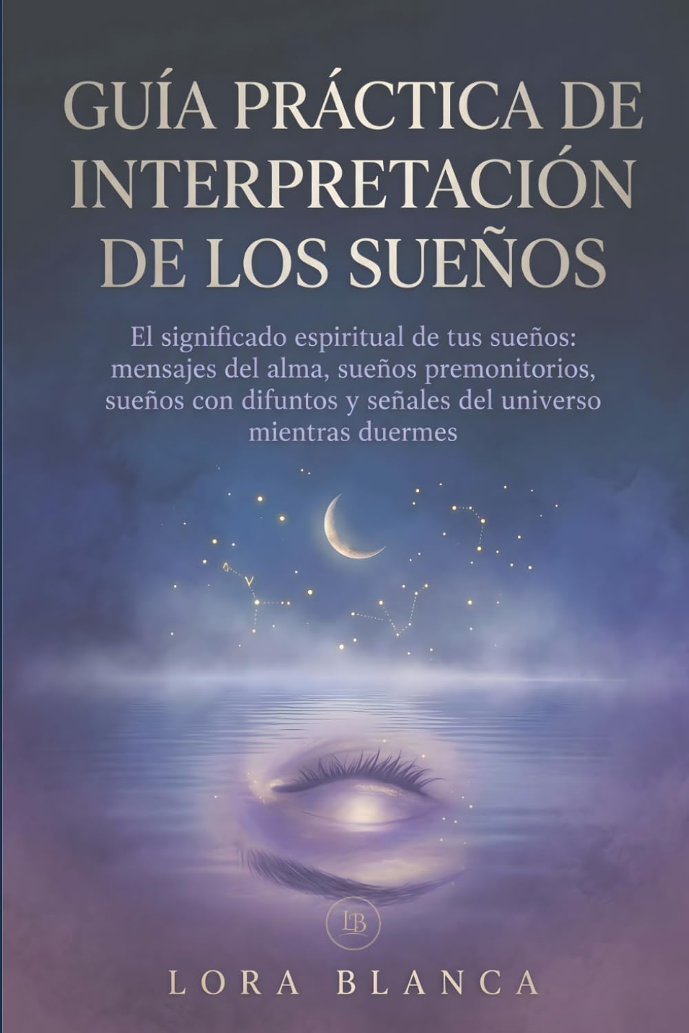 Guía Práctica de interpretación de los sueños: El significado espiritual de tus sueños: mensajes del alma, sueños premonitorios, sueños con difuntos y ... duermes (Guías Prácticas de espiritualidad)