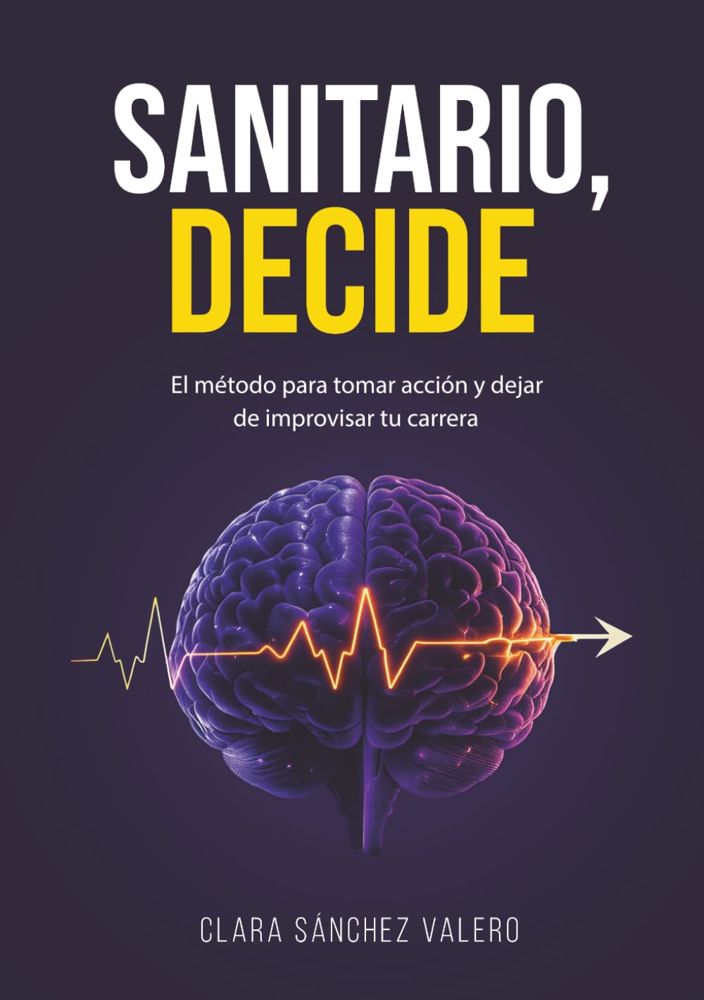 SANITARIO, DECIDE: El Método para Tomar Acción y Dejar de Improvisar tu Carrera