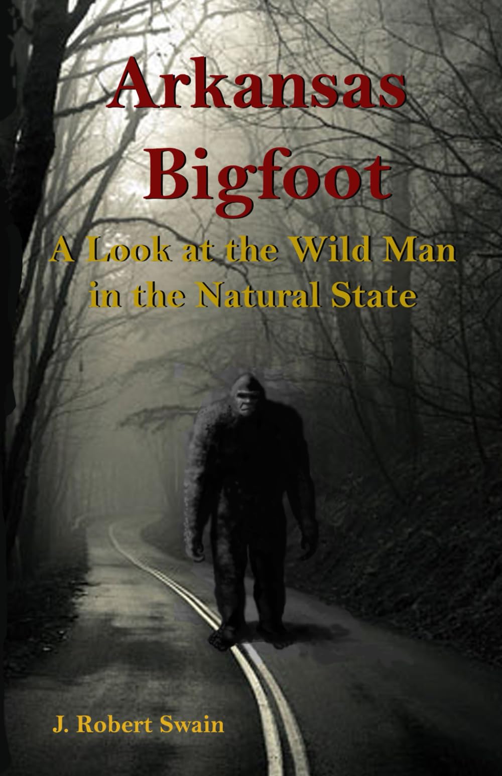 Arkansas Bigfoot: A Look at the Wild Man in the Natural State