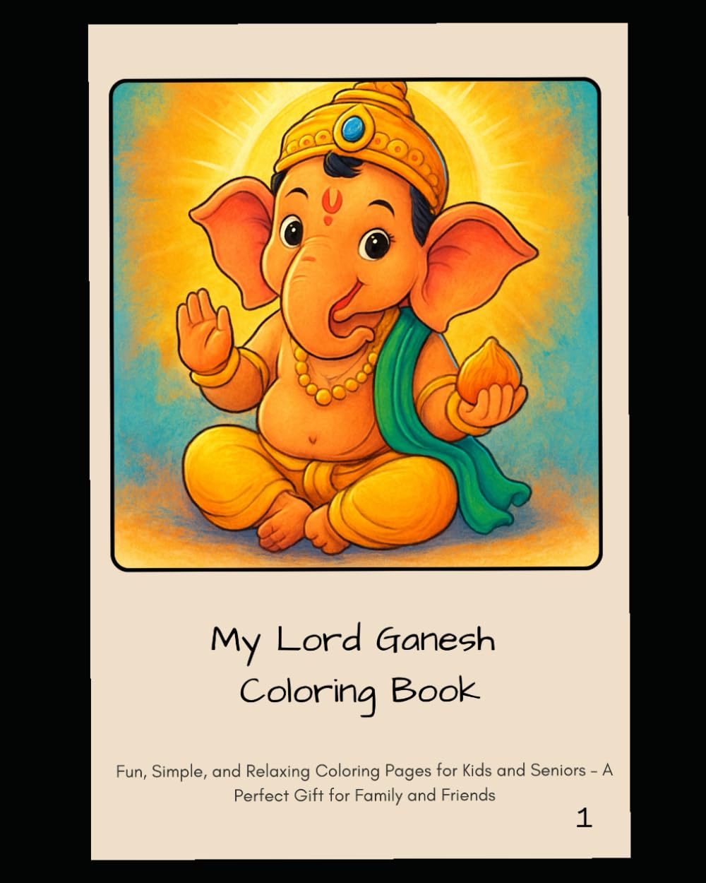 My Ganesh Coloring Book: Fun, Simple, and Relaxing Coloring Pages for Kids and Seniors – A Perfect Gift for Family and Friends