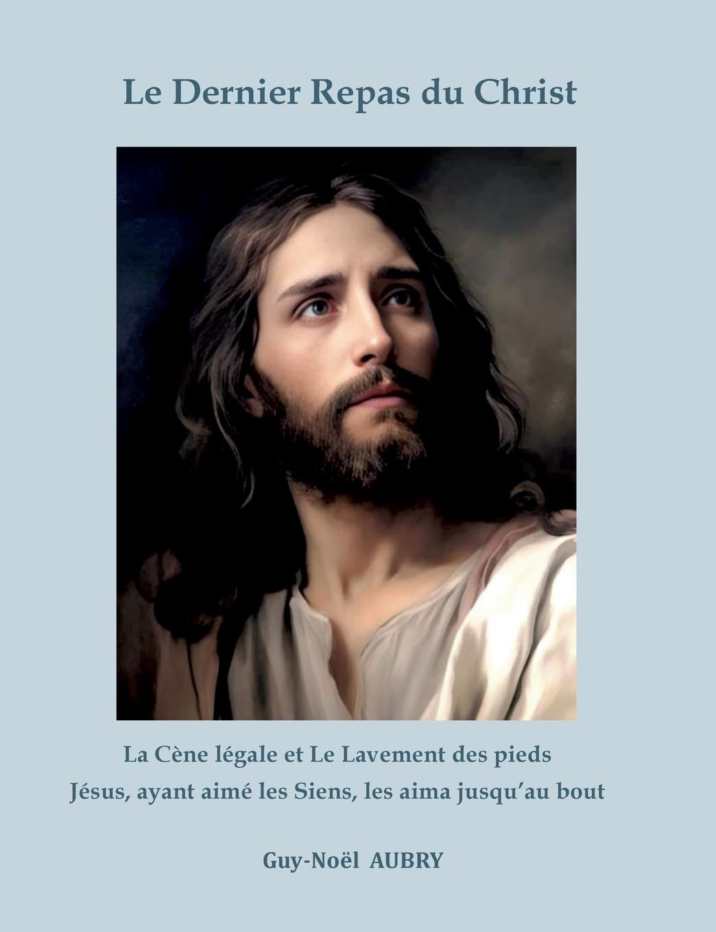 Le Dernier Repas du Christ: La Cène légale et Le Lavement des pieds. Jésus ayant aimé les Siens les aima jusqu'au bout