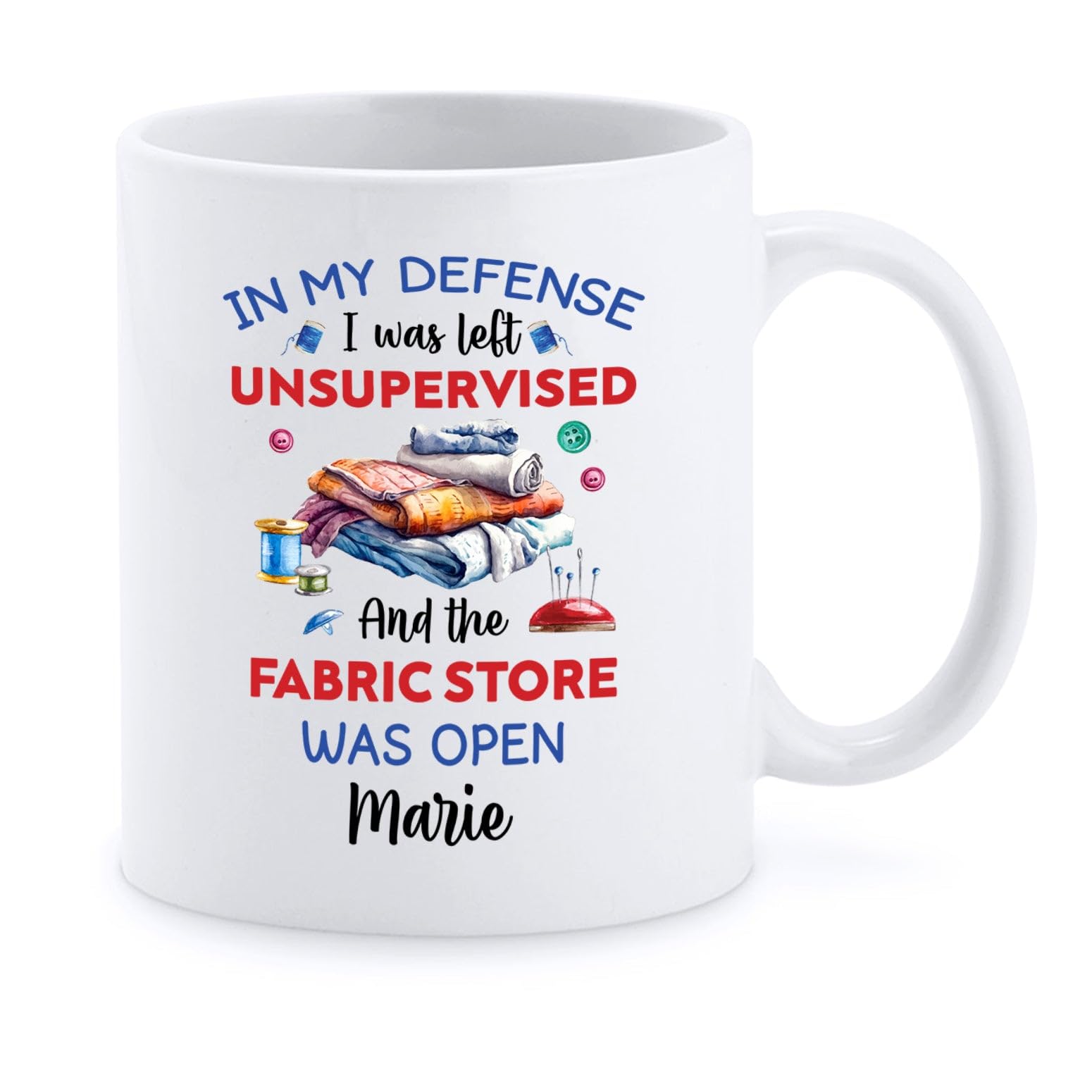 Customized Sewer Pottery Cup - In My Defense I Was Left Unsupervised And The Fabric Store Was Open Coffee Mug - Personalized Tailor Gift With Name - Sew Presents - White Ceramic Mug 11oz Or 15oz