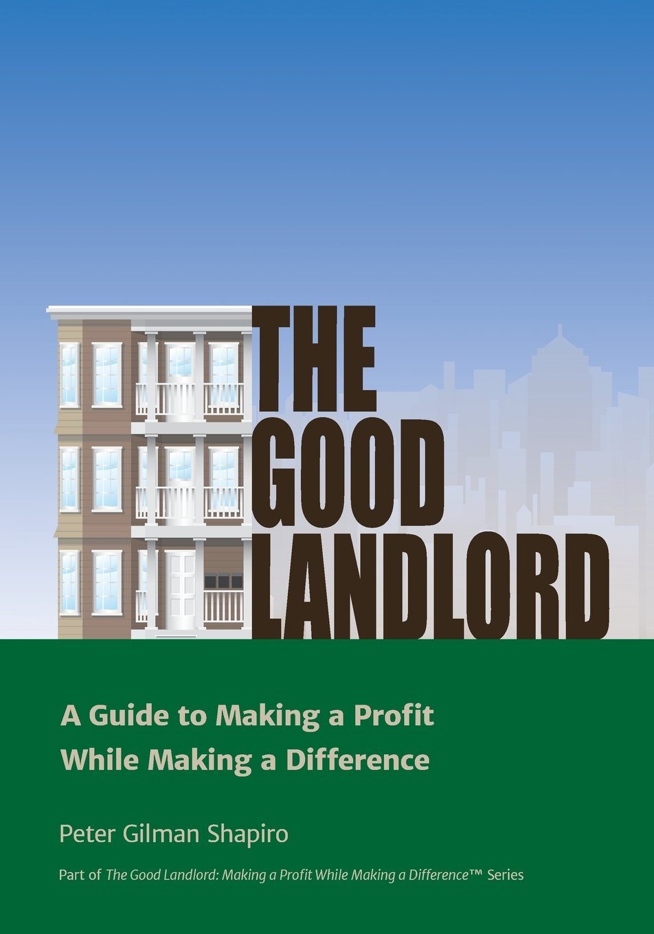 The Good Landlord: A Guide to Making a Profit While Making a Difference: 1