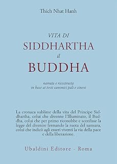 Vita di Siddhartha il Buddha. Narrata e ricostruita in base ai testi canonici pali e cinesi (Civiltà dell'Oriente)