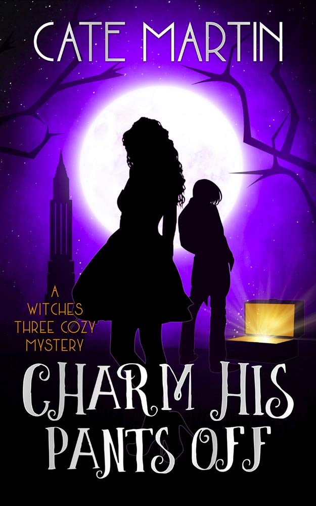 Charm His Pants Off: A Witches Three Cozy Mystery (The Witches Three Cozy Mysteries Book 5)