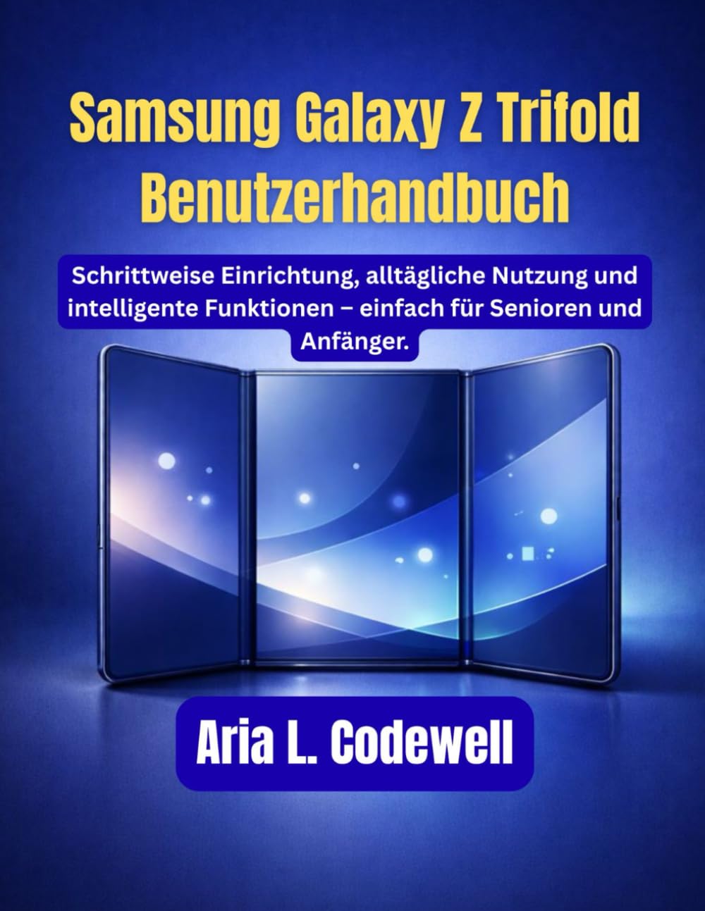 Samsung Galaxy Z Trifold Benutzerhandbuch: Schrittweise Einrichtung, alltägliche Nutzung und intelligente Funktionen – einfach für Senioren und Anfänger.