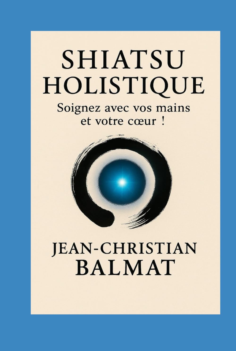 Shiatsu Holistique: Soignez avec vos mains et votre cœur !