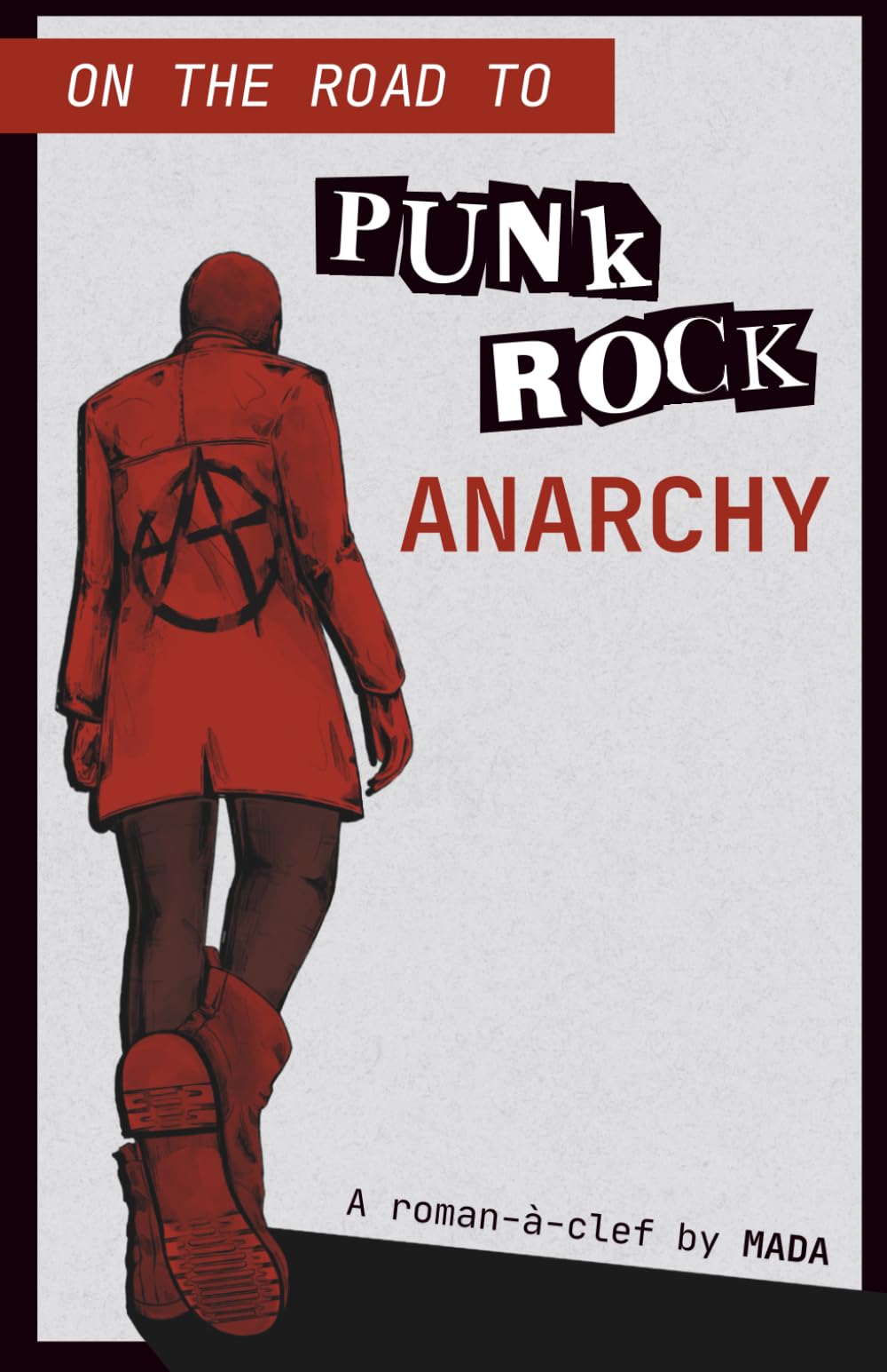 On the Road to Punk Rock Anarchy: A Roman à clef by MADA