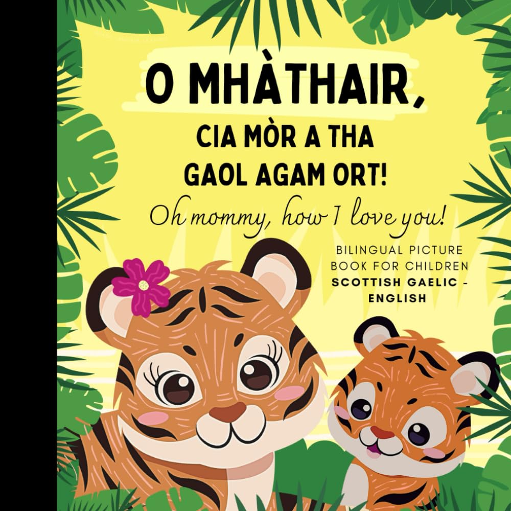 Oh mommy, how I love you! Bilingual Scottish Gaelic English Picture Book for Children, Scots Gaelic Language Learning: Learn Scottish Vocabulary for Beginners, Gaelic for Kids Reading