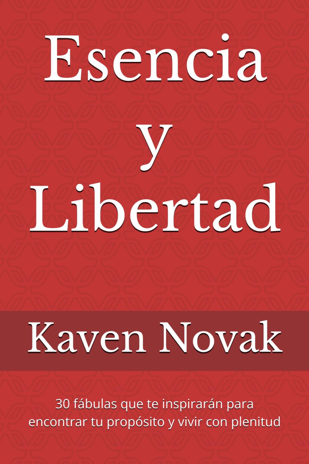 Esencia y Libertad: 30 fábulas que te inspirarán para encontrar tu propósito y vivir con plenitud