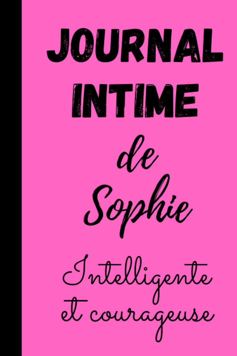 Journal intime de Sophie: Carnet de notes personnalisé prénom Sophie, 100 pages lignées, format 6*9 pouces, couverture souple- Cadeau noël, ... original- Cadeau d'amour pour sa fille, sœur.