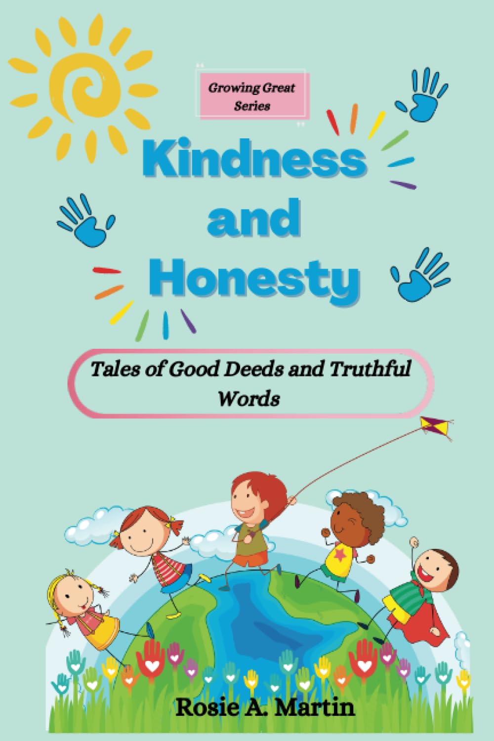 Kindness and Honesty: Tales of Good Deeds and Truthful Words (Growing Great Series)