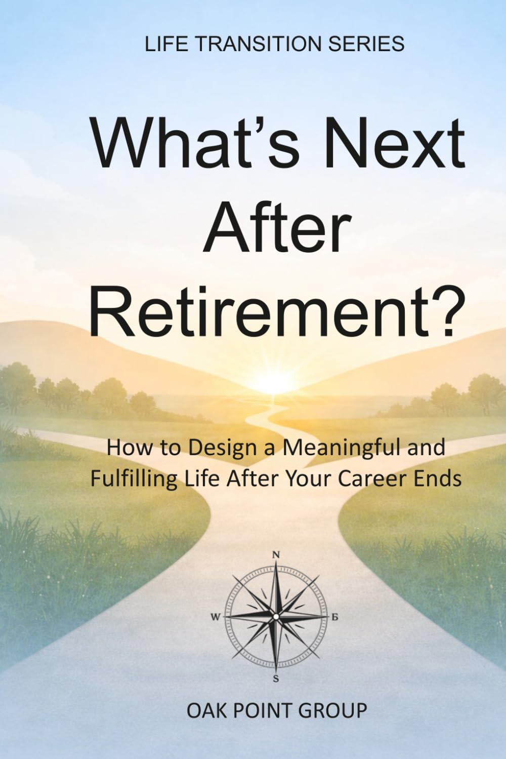 What’s Next After Retirement?: How to Design a Meaningful and Fulfilling Life After Your Career Ends (LIFE TRANSITION SERIES)
