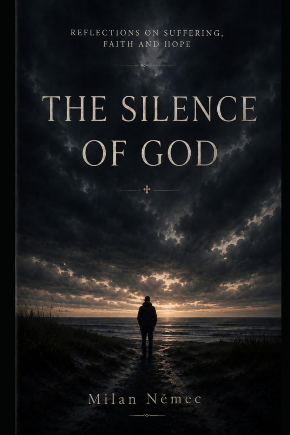 The Silence of God: Reflections on Suffering, Faith and Hope