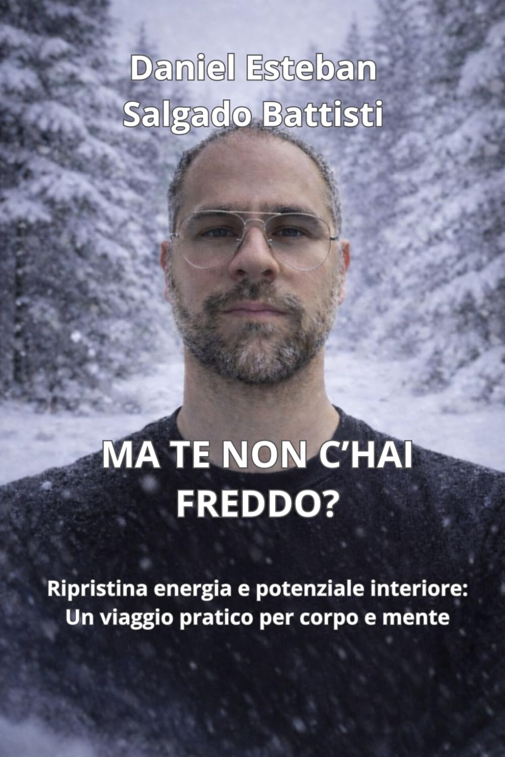 MA TE NON C’HAI FREDDO?: Ripristina energia e potenziale interiore: Un viaggio pratico per corpo e mente