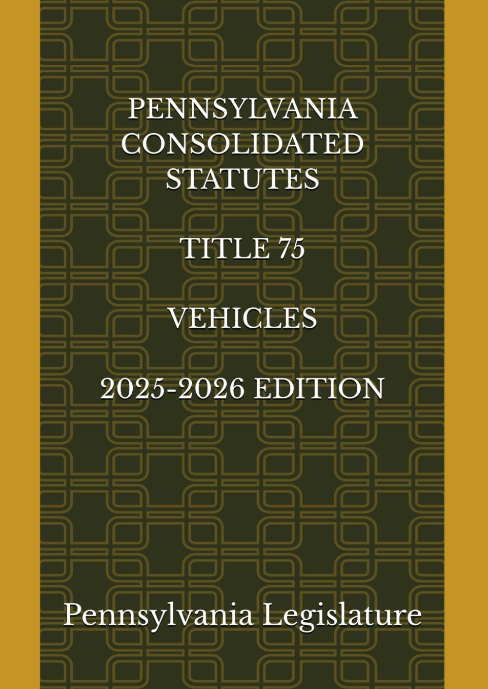 PENNSYLVANIA CONSOLIDATED STATUTES TITLE 75 VEHICLES 2025-2026 EDITION