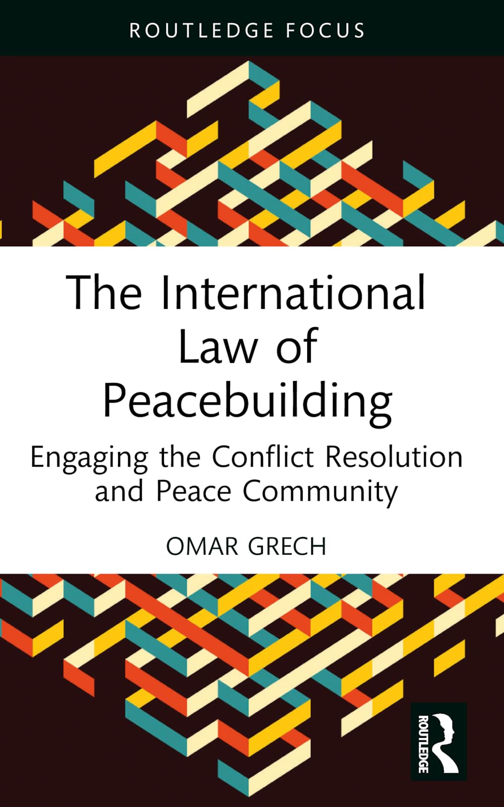 The International Law of Peacebuilding: Engaging the Conflict Resolution and Peace Community (Studies in Conflict, Development and Peacebuilding)