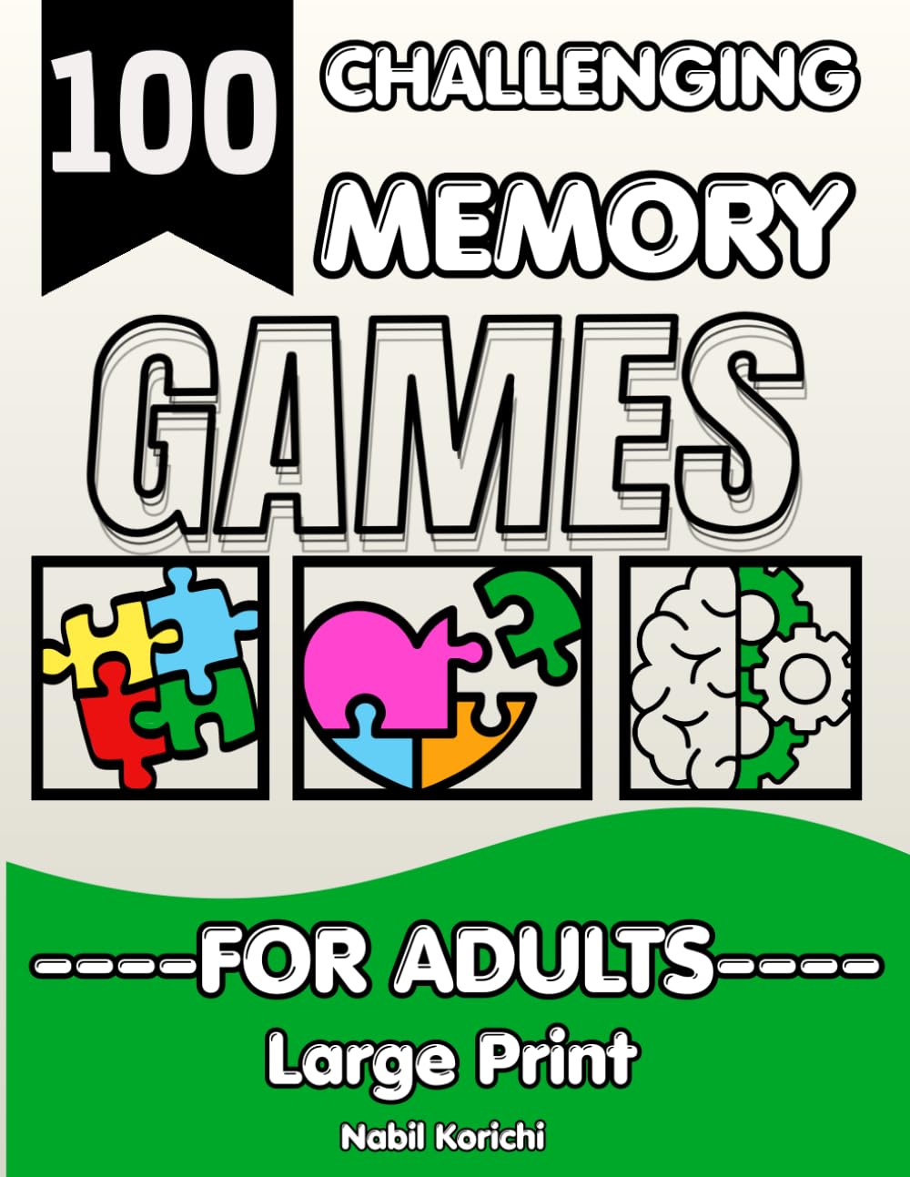100 Challenging Memory Games for Adults: Large Print Brain Training Puzzle Book with Sudoku, Mazes, Word Search and Kakuro to Improve Memory, Focus and Cognitive Skills