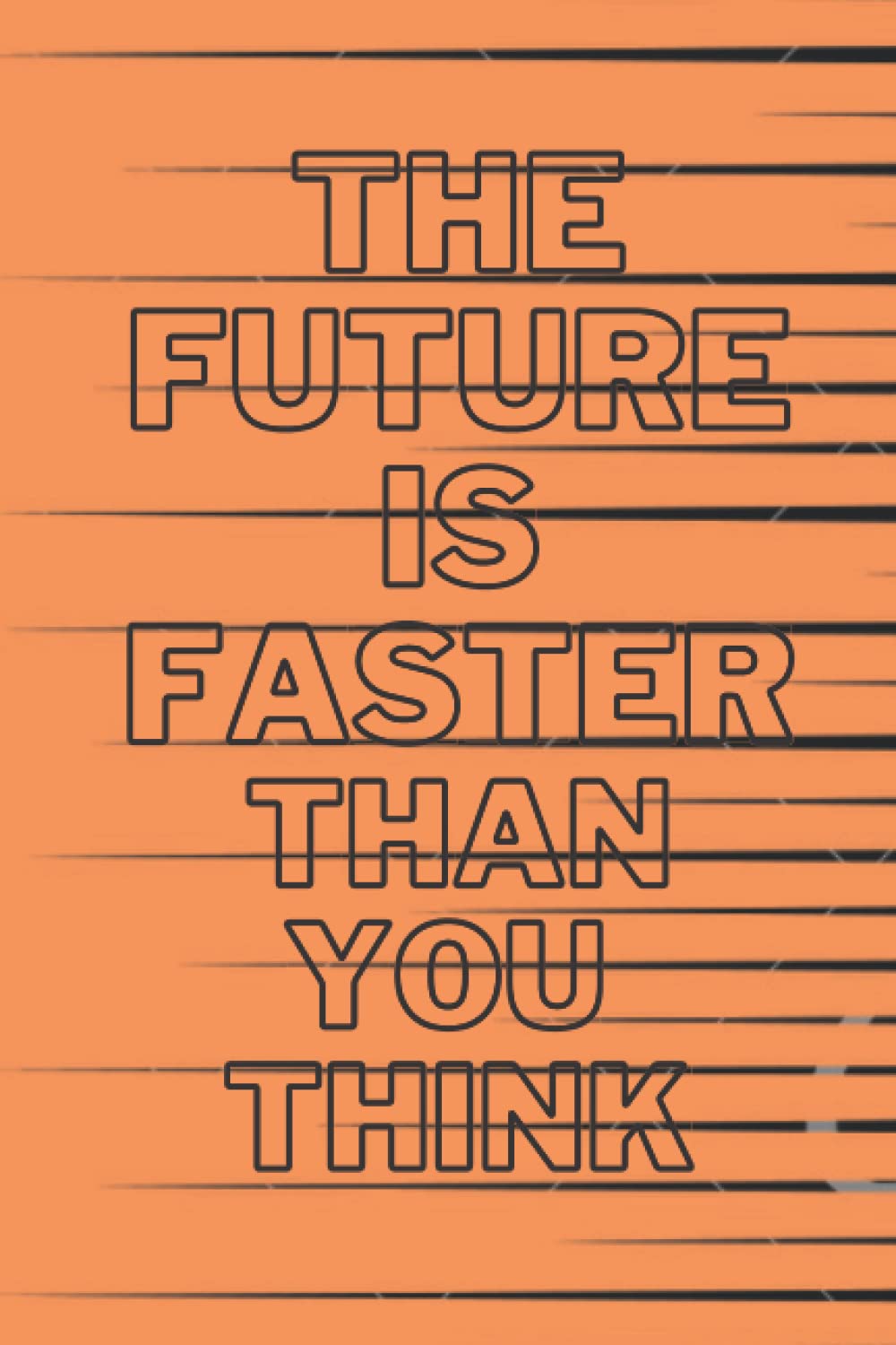 The Future Is Faster Than You Think: journal, notebook 6*9 , 120 pages