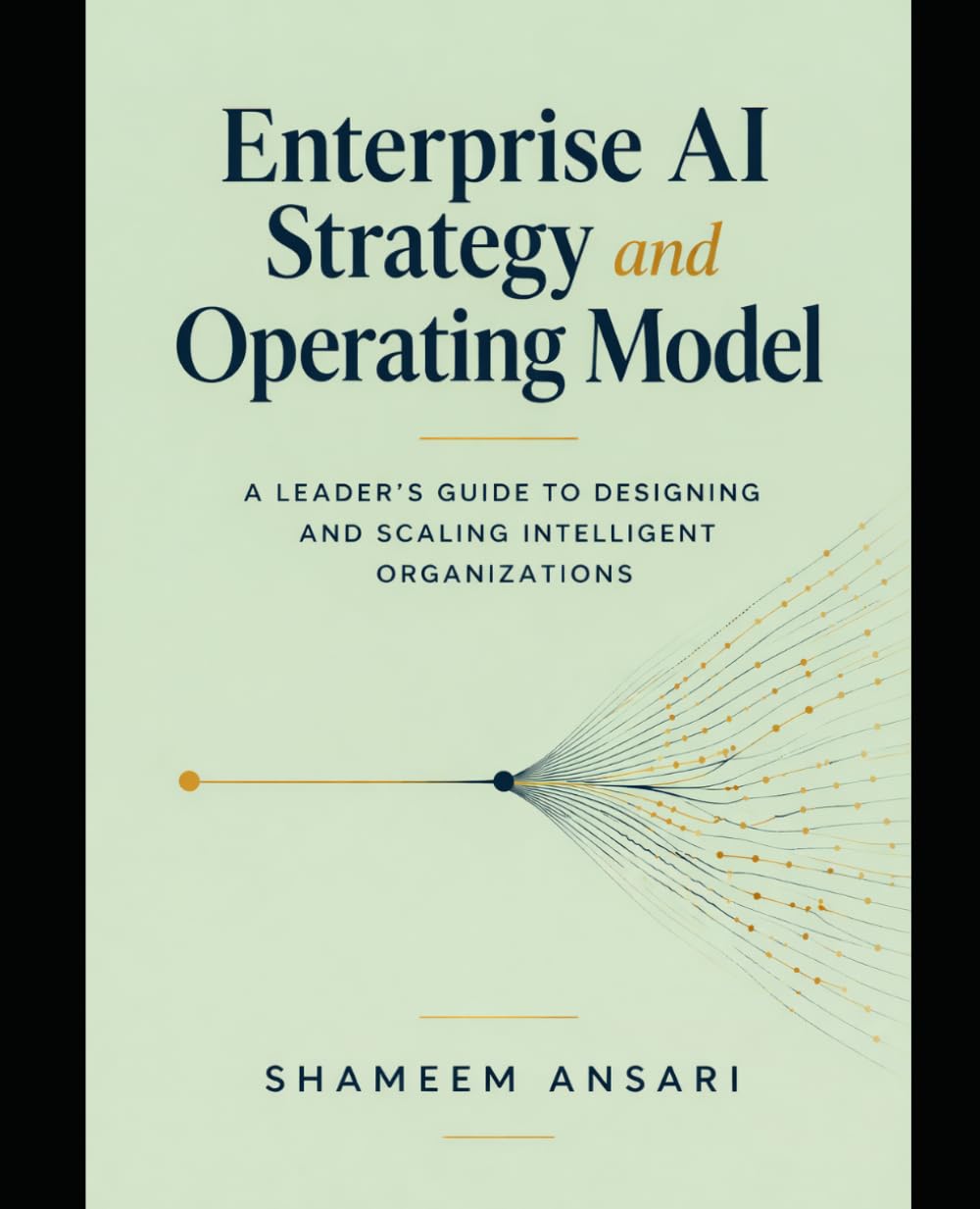Enterprise AI Strategy and Operating Model: A Leader’s Guide to Designing and Scaling Intelligent Organizations